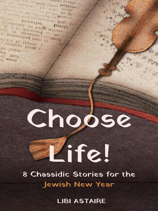 Title details for Choose Life! 8 Chassidic Stories for the Jewish New Year by Libi Astaire - Available